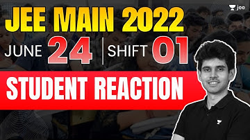 JEE Main 2022: 24th June - Shift 1 | 1st Reaction from Students | Unacademy JEE