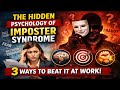 The Hidden Psychology of Imposter Syndrome And 3 Ways to Beat It at Work