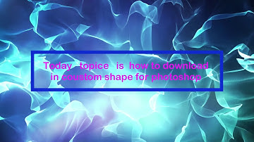 How to download in custom shapes for photoshop 7.0 /cs 6/cc