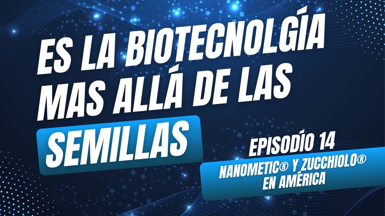 Episodio N14 - nanoMetic® y Zucchiolo® en América