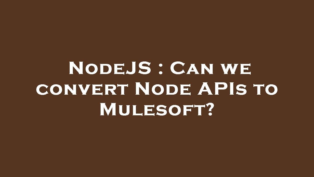 NodeJS : Can we convert Node APIs to Mulesoft? - YouTube