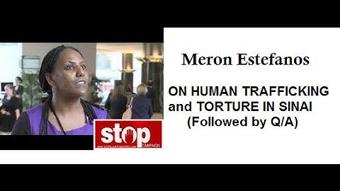 Meron Estefanos on Human Trafficking and Torture in Sinai + Q/A