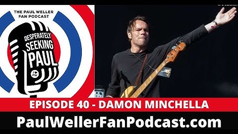EP40 - Damon Minchella - Ocean Colour Scene / Weller Band - Paul Weller Fan Podcast