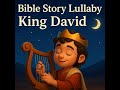 Bible Story Lullaby Young King David Peaceful Sleep Song For Kids mp3