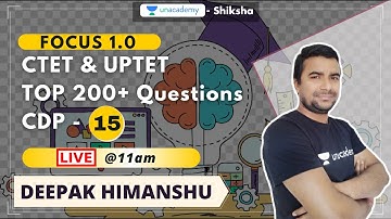 Focus 1.0 l CTET & UPTET l Top 200+ Questions l CDP - 15 l Deepak Himanshu l Unacademy Shiksha
