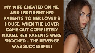 My wife cheated on me, and I brought her parents to her lover's house. When the lover came out...