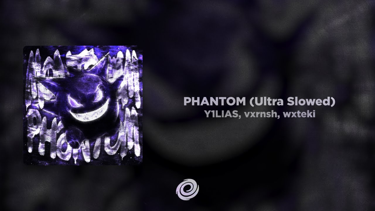 Y1LIAS, vxrnsh, wxteki - PHANTOM (Ultra Slowed)