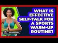 What Is Effective Self-talk For A Sports Warm-up Routine? - Sport Psychology Insights