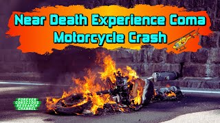 Near Death Experience - Motorcycle Hit By Truck & Sent Into Coma, Broken Spine & Shattered Hip (NDE)