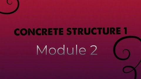 CONCRETE STRUCTURE 1 MODULE 2 (PART2) Singly Reinforced beam Design Procedure for analysis & Design.