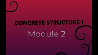 CONCRETE STRUCTURE 1 MODULE 2 (PART2) Singly Reinforced beam Design Procedure for analysis & Design.