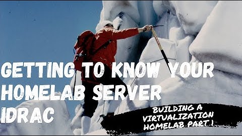 Getting to know your Dell HomeLab IDRAC