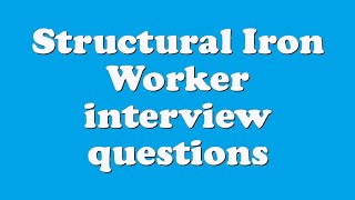 Structural Iron Worker interview questions