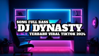 DJ DYNASTY TERBARU VIRAL TIKTOK 2024 SONG FULL BASS