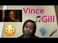 Vince Gill- When i call your name Reaction