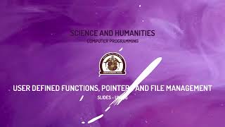 Computer Programming  Slides  User defined function, pointers and file management U6 Sanmati College