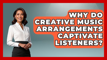 Why Do Creative Music Arrangements Captivate Listeners? - Music Producer Mastery