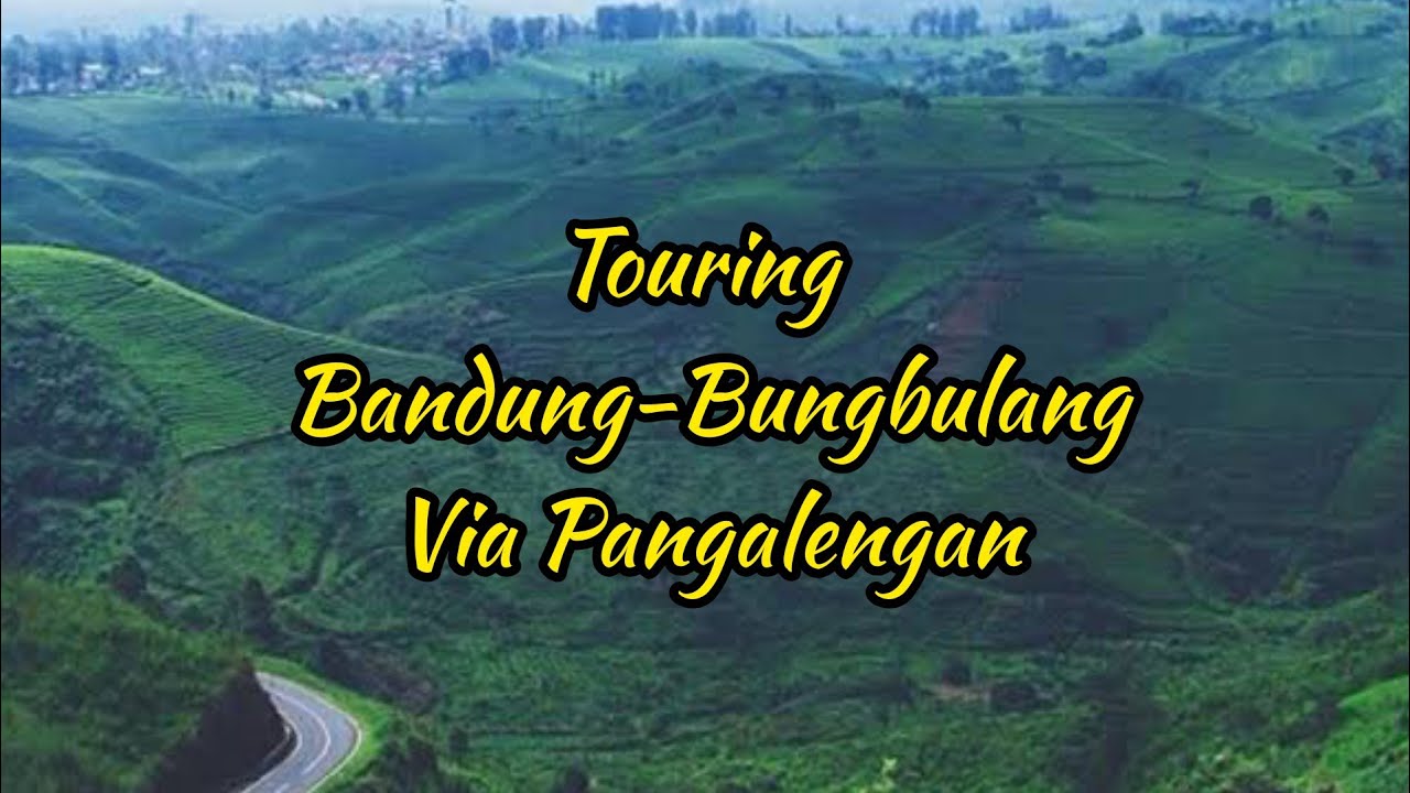 Touring Bandung-Bungbulang Via Pangalengan 
