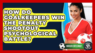 How Do Goalkeepers Win The Penalty Shootout Psychological Battle? - Soccer Stats Vault