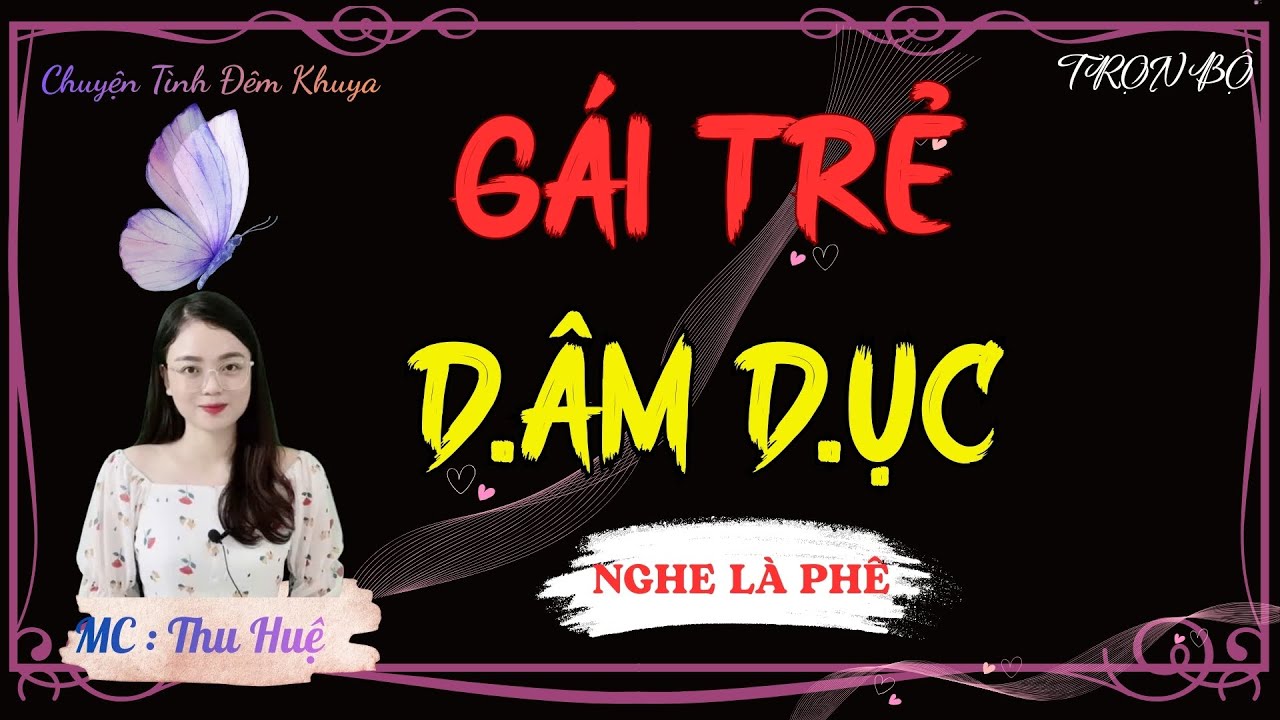 TRUYỆN TÂM SỰ THẦM KÍN NGHE CỰC SƯỚNG : GÁI TRẺ D.Â.M D.Ụ.C | MC THU HUỆ