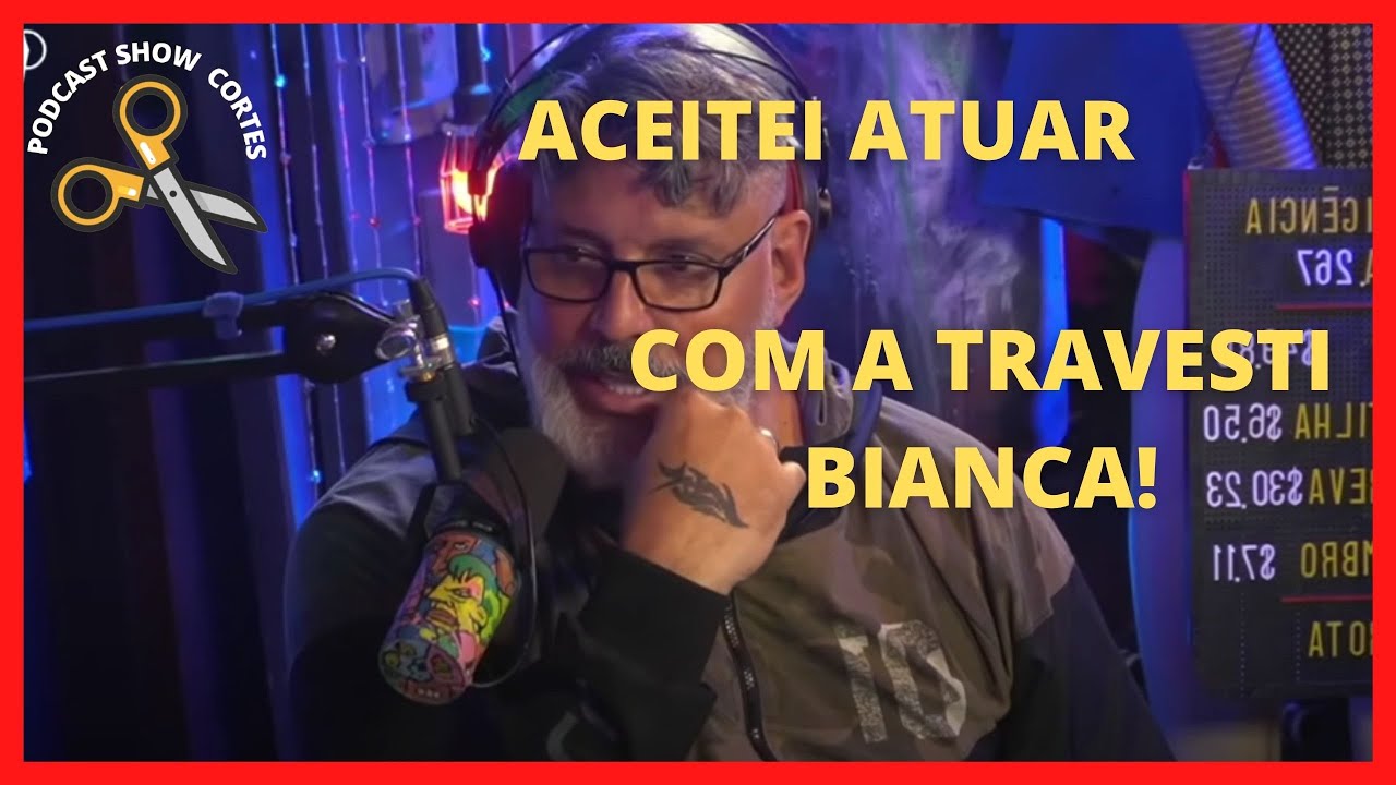 ACEITEI ATUAR COM A TRAVESTl BIANCA SOARES ALEXANDRE FROTA Podcast Show ...