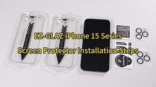 EZ-GLAZ iPhone 15 Series Screen Protector Installation Steps