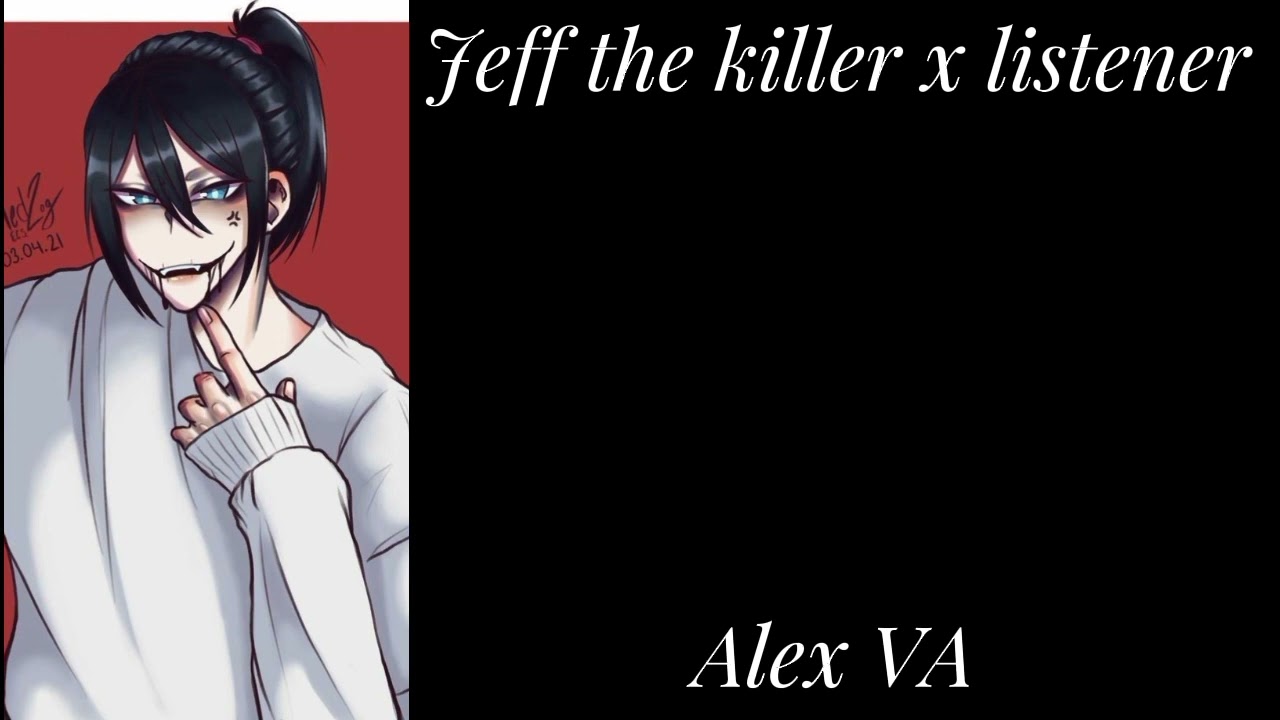 Jeff the killer x listener// Alex VA// part 6// creepypasta