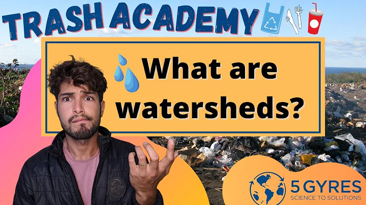 What are watersheds and why do they matter for plastic pollution? Trash Academy Lesson # 3