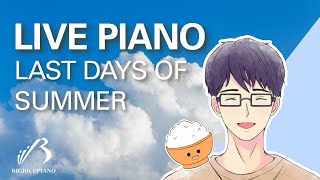 【🔴 LIVE PIANO】 Last Days of SUMMER - Improvisation & Chit Chat