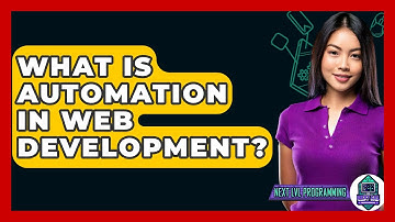 What Is Automation In Web Development? - Next LVL Programming