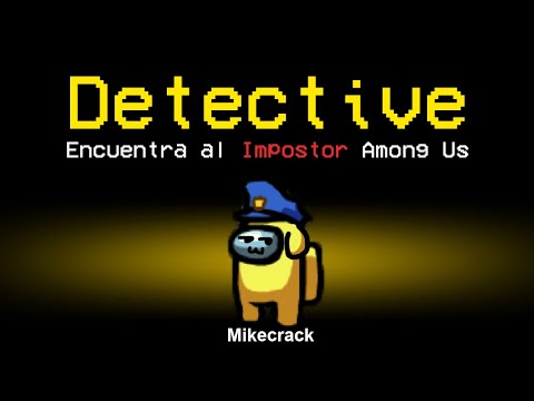 ¡SOY el MEJOR DETECTIVE de AMONG US! 😂🔥 MIKECRACK en AMONG US #4