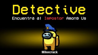 ¡SOY el MEJOR DETECTIVE de AMONG US! 😂🔥 MIKECRACK en AMONG US #4