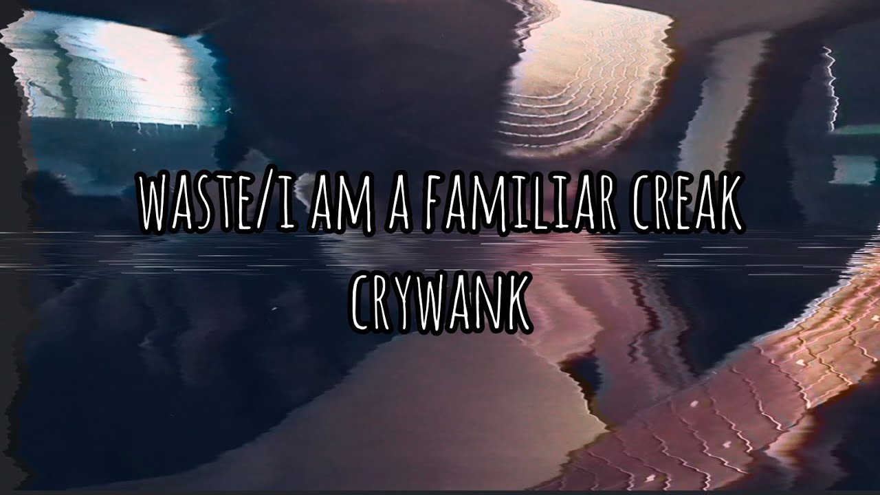 waste/i am a familiar creak - jadams (a crywank cover)