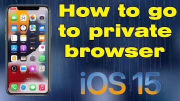 How to go to private browser on iOS 15