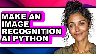 How to Make an Image Recognition Ai Python (full Guide)