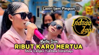 RIBUT KARO MERTUA • LASTRI IJEM • INDRAA JAYA • Show Cangko Tukdana Indramayu