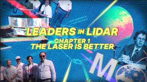Leaders in Lidar | Chapter 1: The Laser Is Better