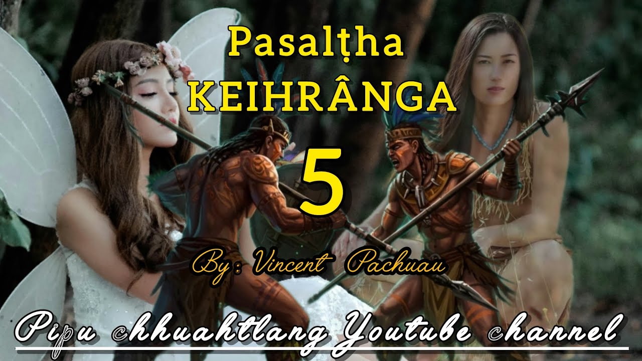 Pasalṭha Keihrânga -5 || By:  Vincent Pachuau 