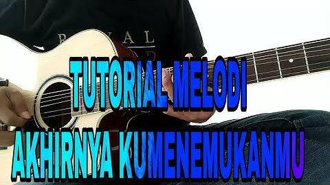 TUTORIAL MELODI AKHIRNYA KUMENEMUKANMU || NAF