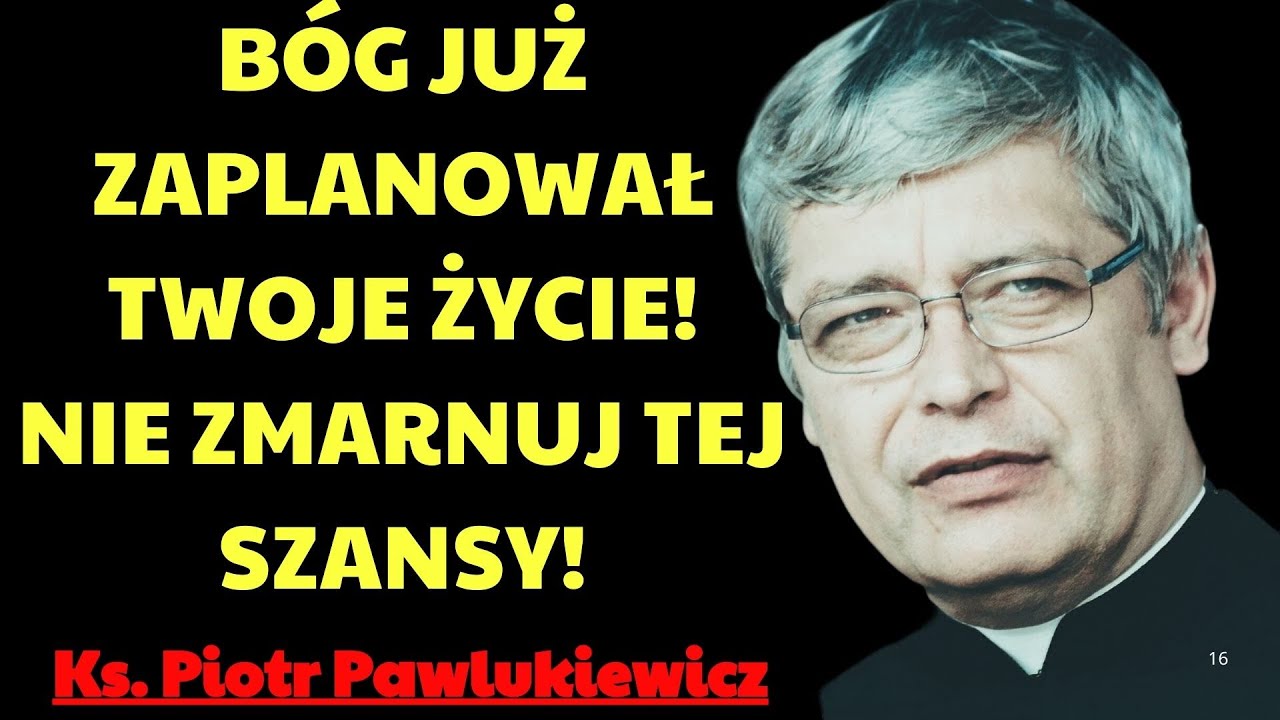Bóg już zaplanował Twoje życie! Nie zmarnuj tej szansy! | Ks. Piotr Pawlukiewicz Modlitwa