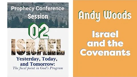 Session 02. Andy Woods. Israel and the Covenants. IYTT Conference