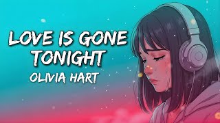 Download Lagu Olivia Hart - Love Is Gone Tonight (Lyrics) | Sad Music for Late Night MP3
