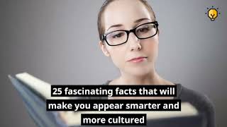 25 Fascinating Facts That Will Make You Seem Smarter and More Cultured