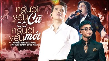 QUỐC THIÊN & NGUYỄN ĐÌNH TUẤN DŨNG & ÔN VĨNH QUANG Chạm Đến Trái Tim - NGƯỜI YÊU CŨ CÓ NGƯỜI YÊU MỚI