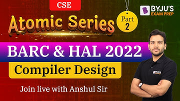 Compiler Design | BARC & HAL Exam | Computer Science (CSE) | Free Crash Course -L2 | BYJU