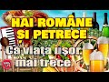 PETRECERE - Hai Române Şi Petrece, Că Viaţa Uşor Mai Trece!