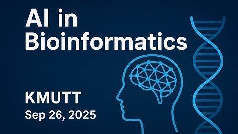 [EN] AI in Bioinformatics @KMUTT - Sep 26, 2025