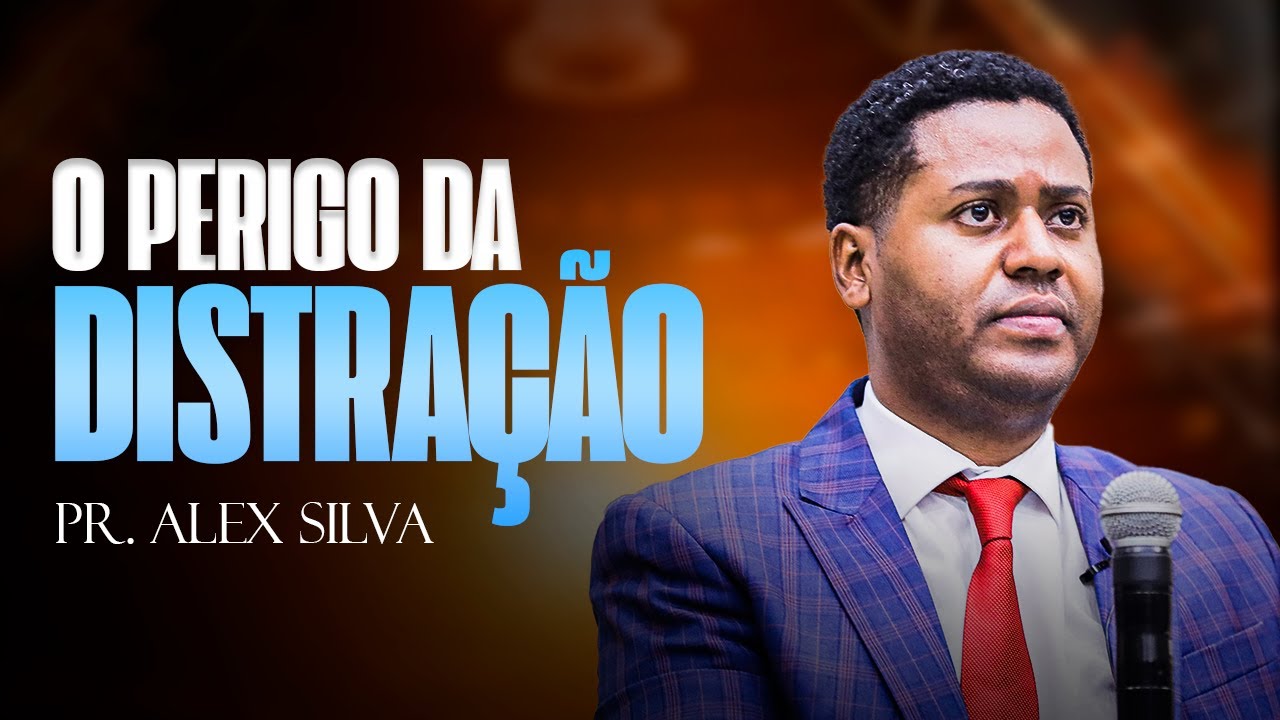 Alex Perigo O PERIGO DA DISTRAÇÃO I Pr. Alex Silva - YouTube