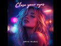 ARYA MUSIC - Close your Eyes