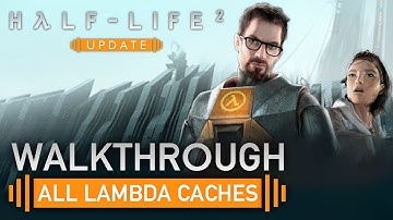 Half-Life 2: Update — Walkthrough + All Lambda Caches